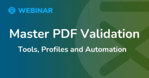 Title saying WEBINAR: Master PDF Validation - Tools, Profiles, Automation